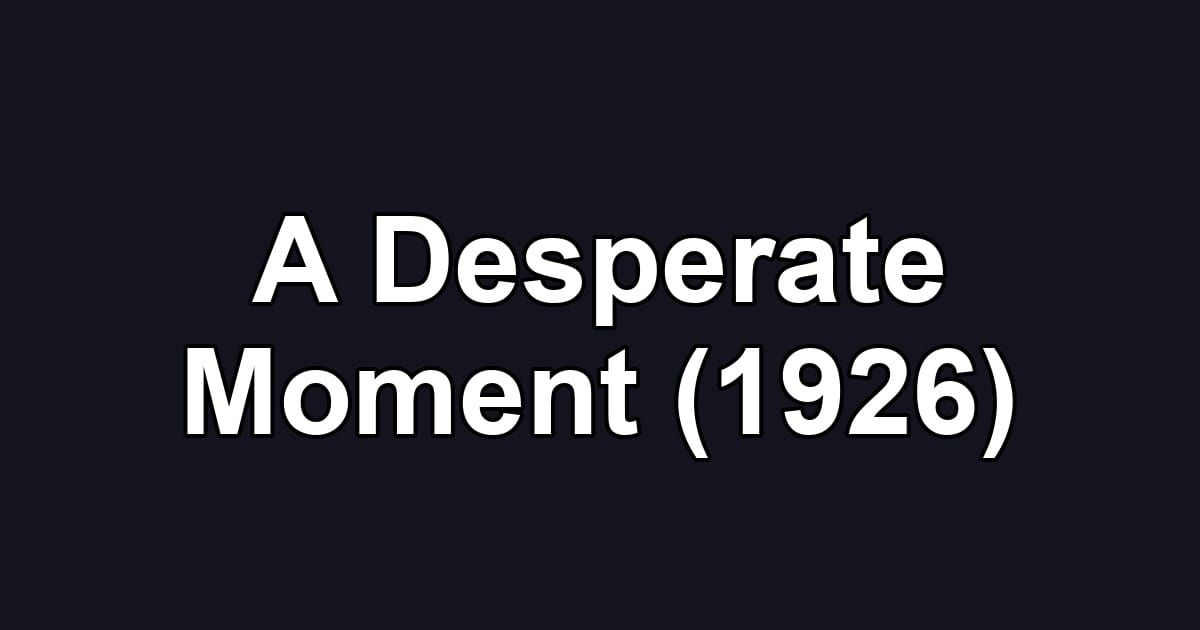 A Desperate Moment (1926)