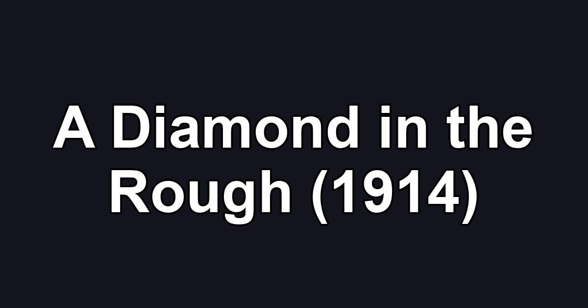 A Diamond in the Rough (1914)