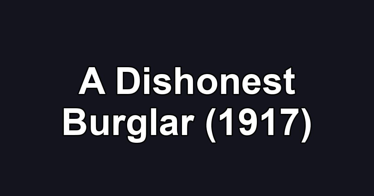 A Dishonest Burglar (1917)