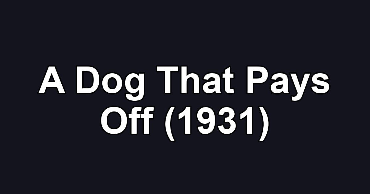 A Dog That Pays Off (1931)