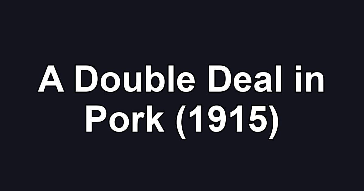 A Double Deal in Pork (1915)