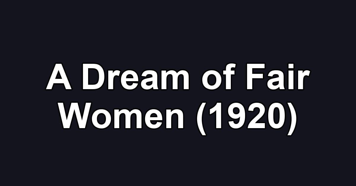 A Dream of Fair Women (1920)