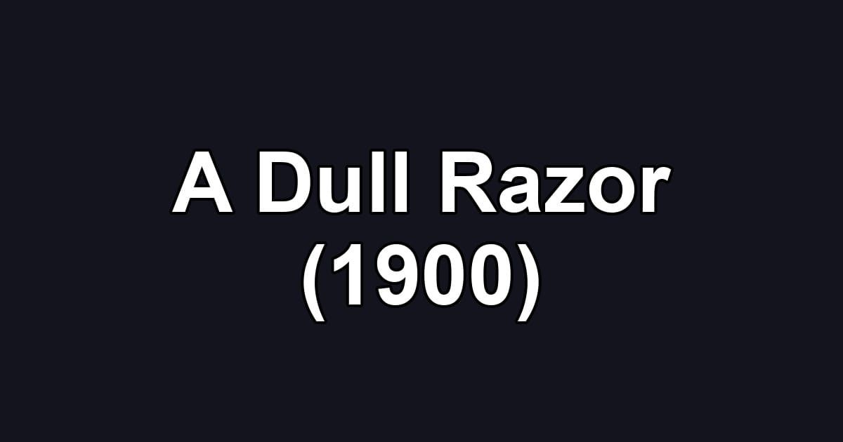 A Dull Razor (1900)