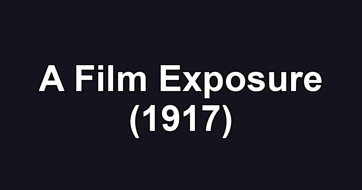 A Film Exposure (1917)
