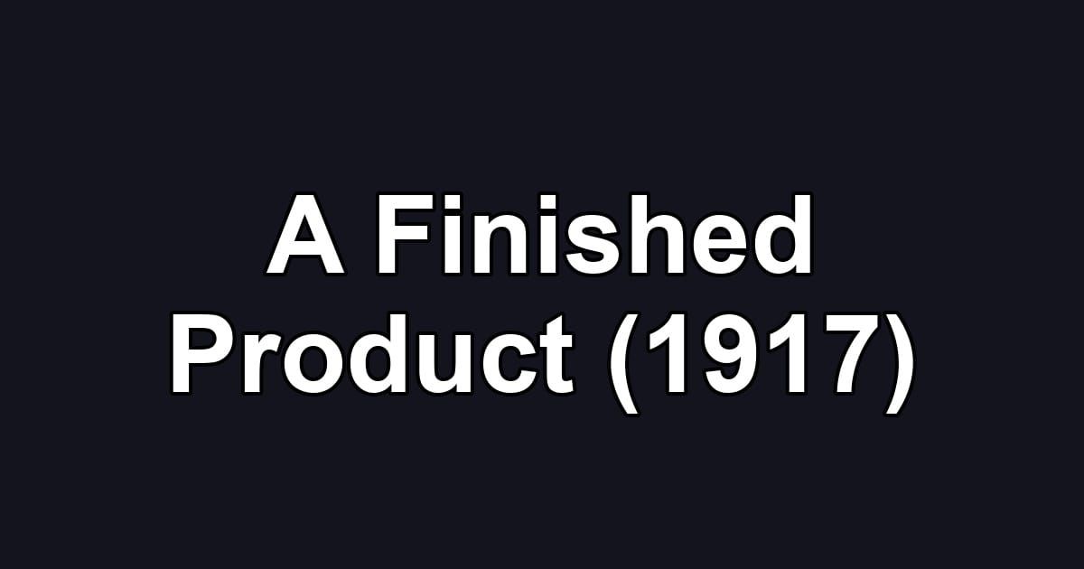 A Finished Product (1917)
