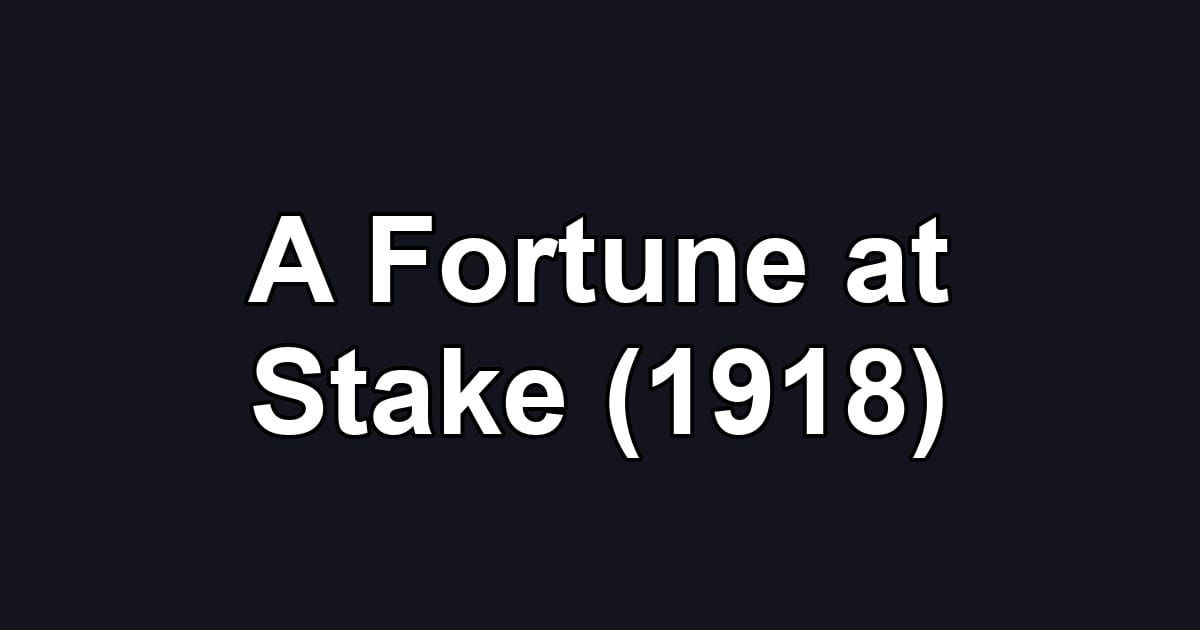 A Fortune at Stake (1918)