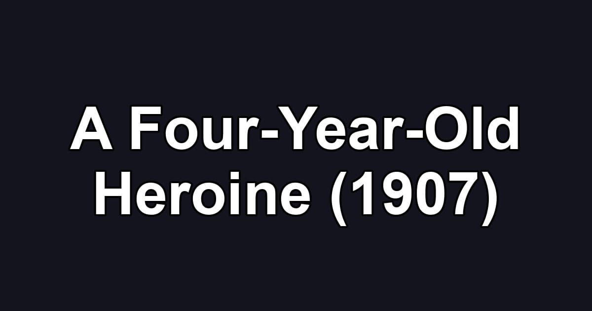 A Four-Year-Old Heroine (1907)