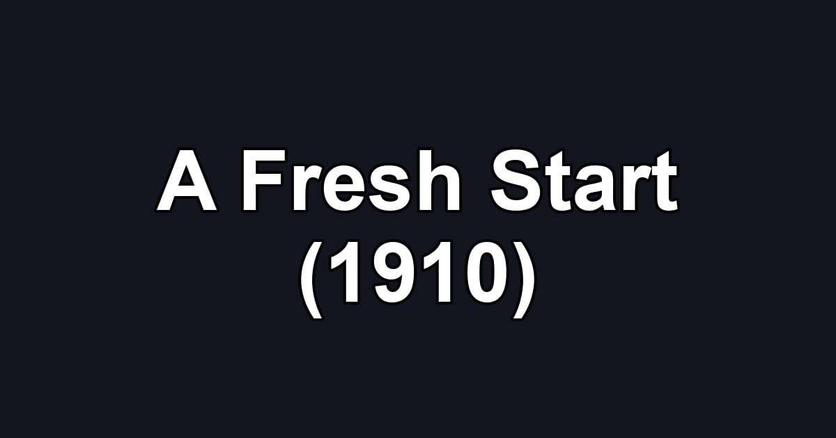A Fresh Start (1910)