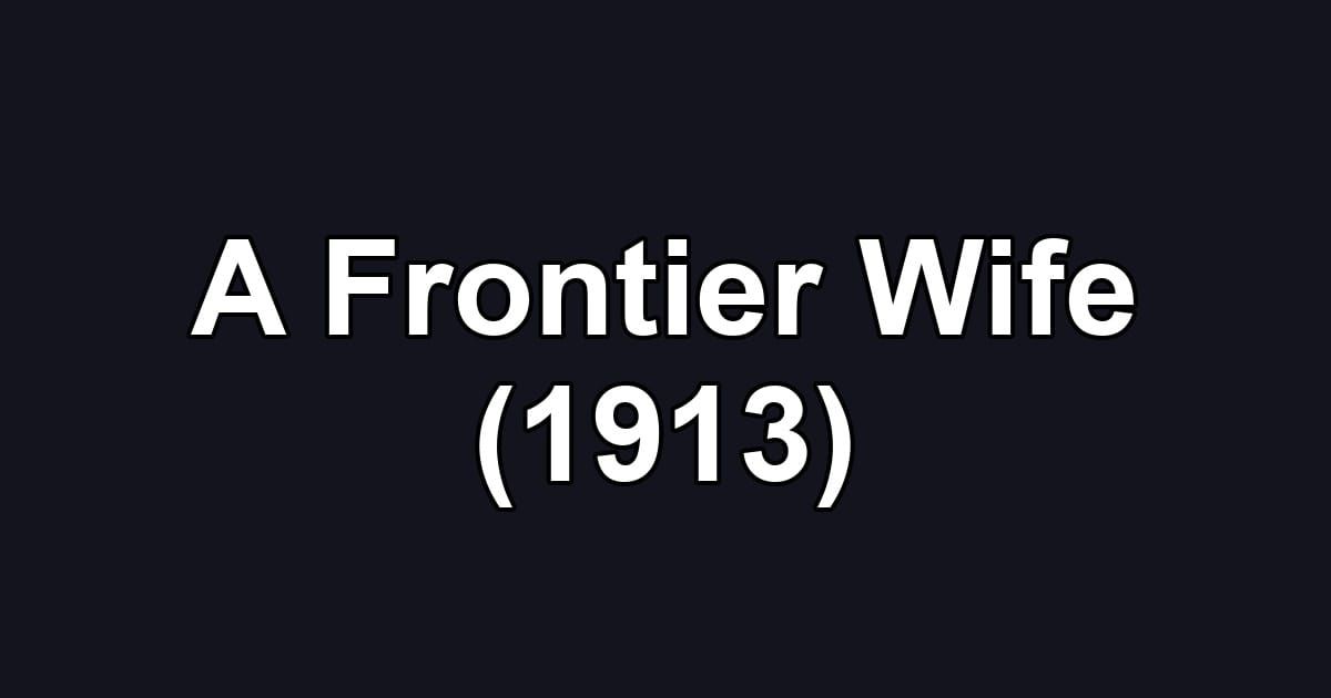 A Frontier Wife (1913)