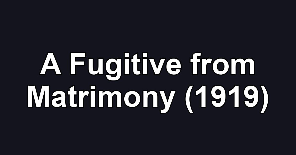 A Fugitive from Matrimony (1919)