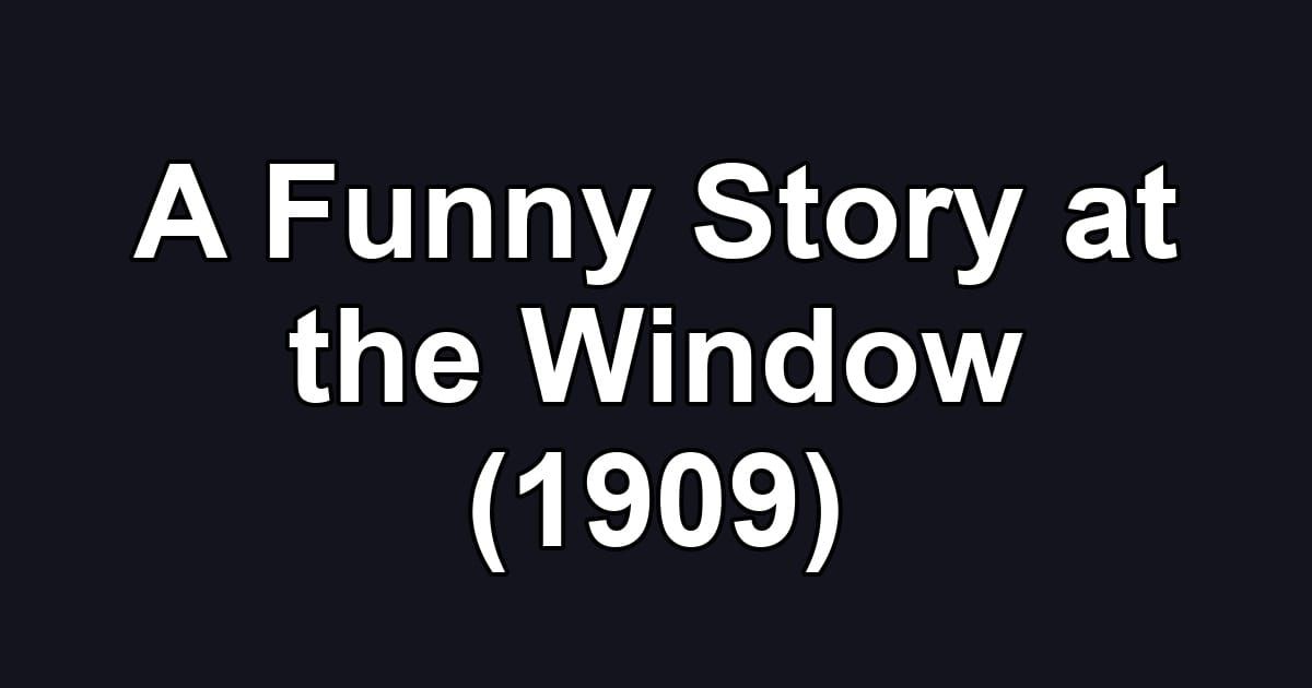 A Funny Story at the Window (1909)