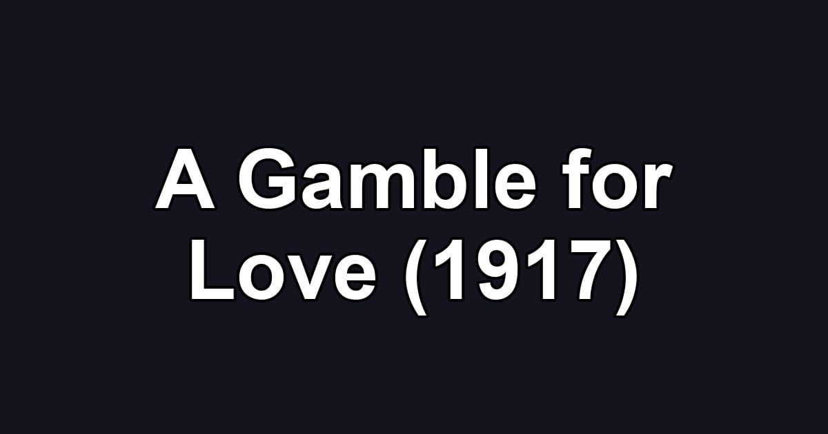 A Gamble for Love (1917)