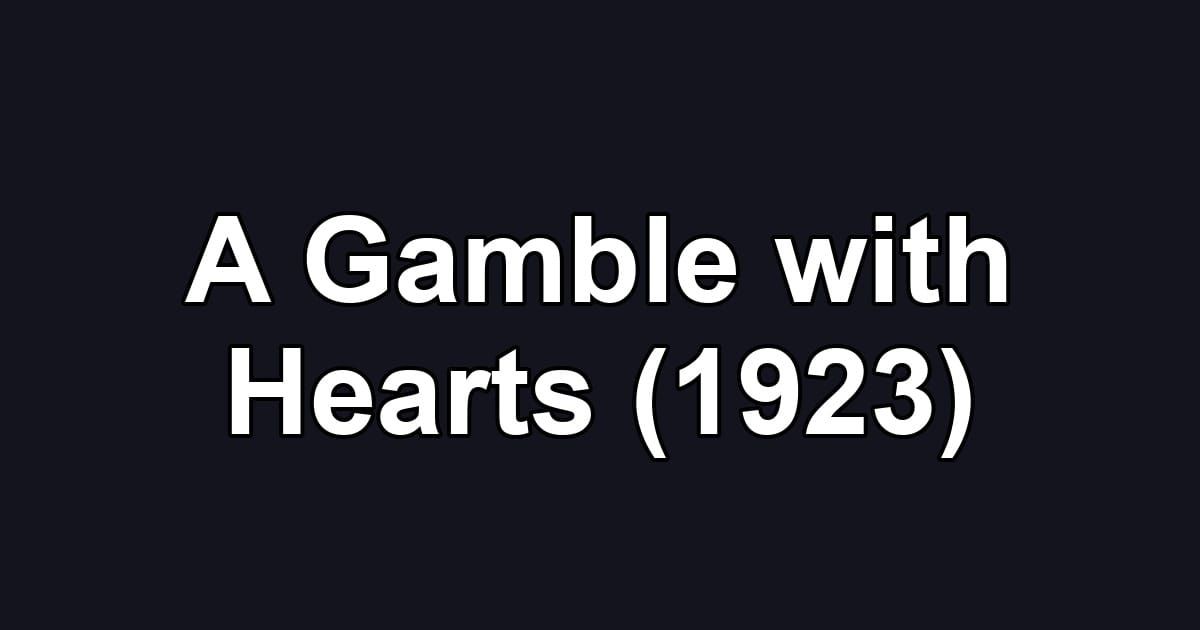 A Gamble with Hearts (1923)