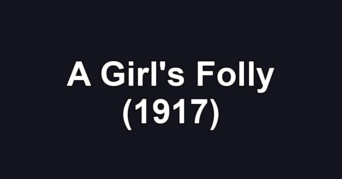 A Girl's Folly (1917)