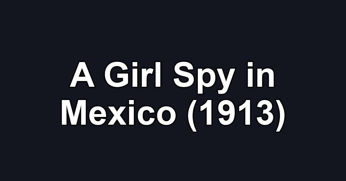 A Girl Spy in Mexico (1913)