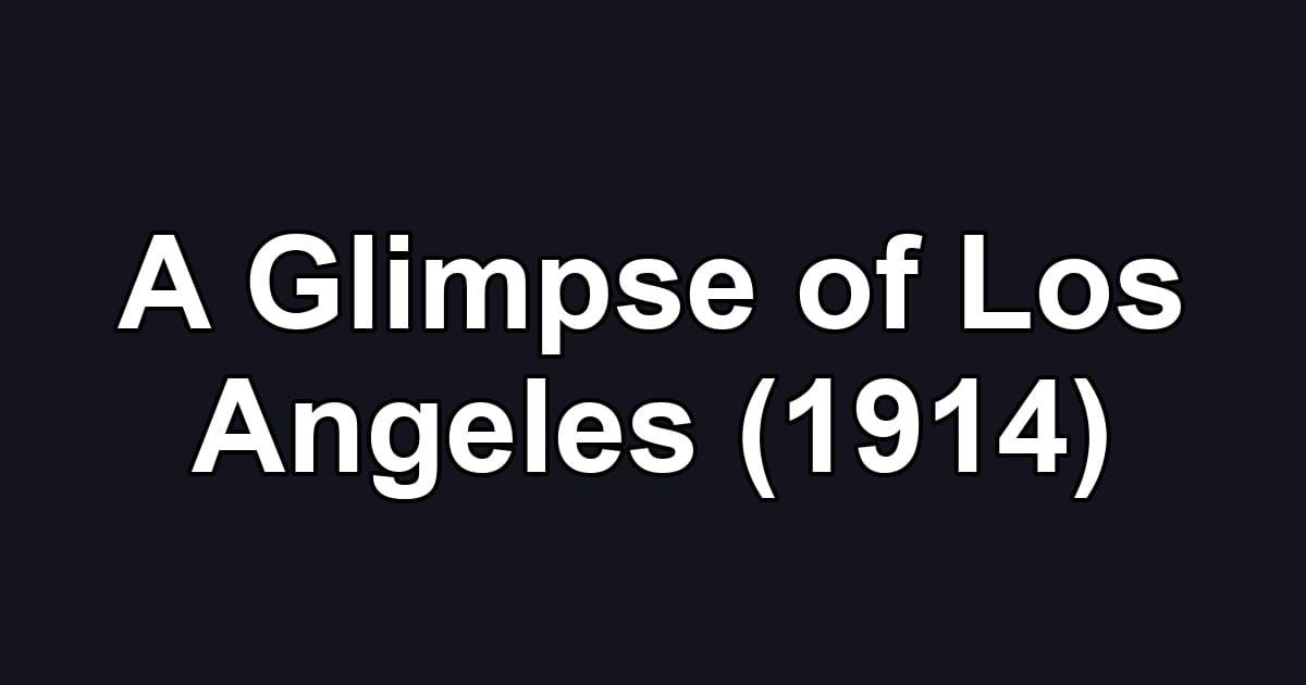 A Glimpse of Los Angeles (1914)
