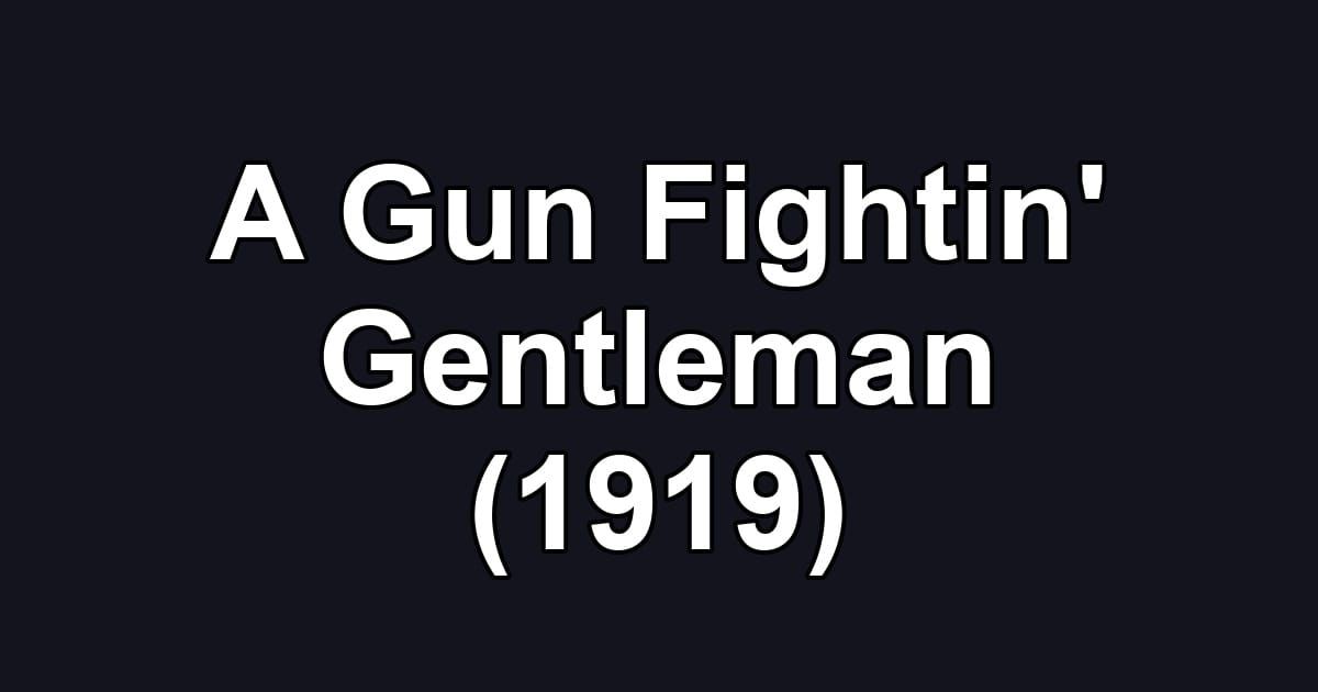 A Gun Fightin' Gentleman (1919)