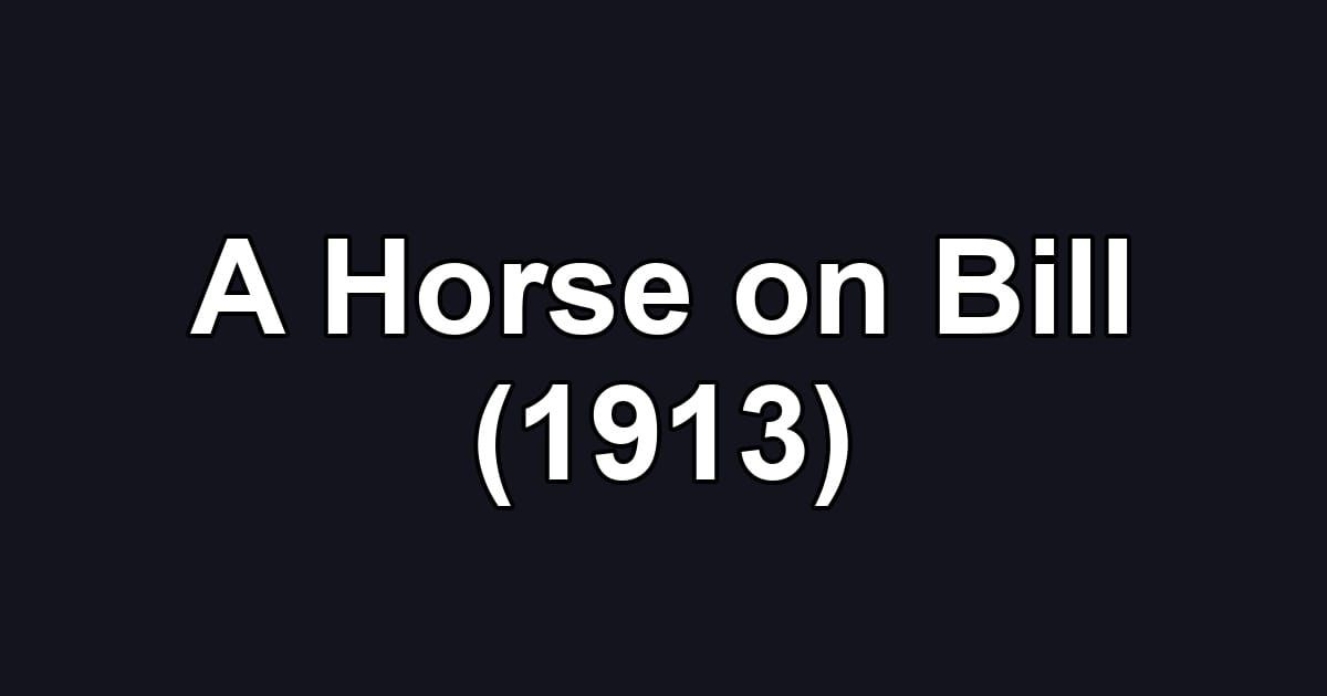 A Horse on Bill (1913)