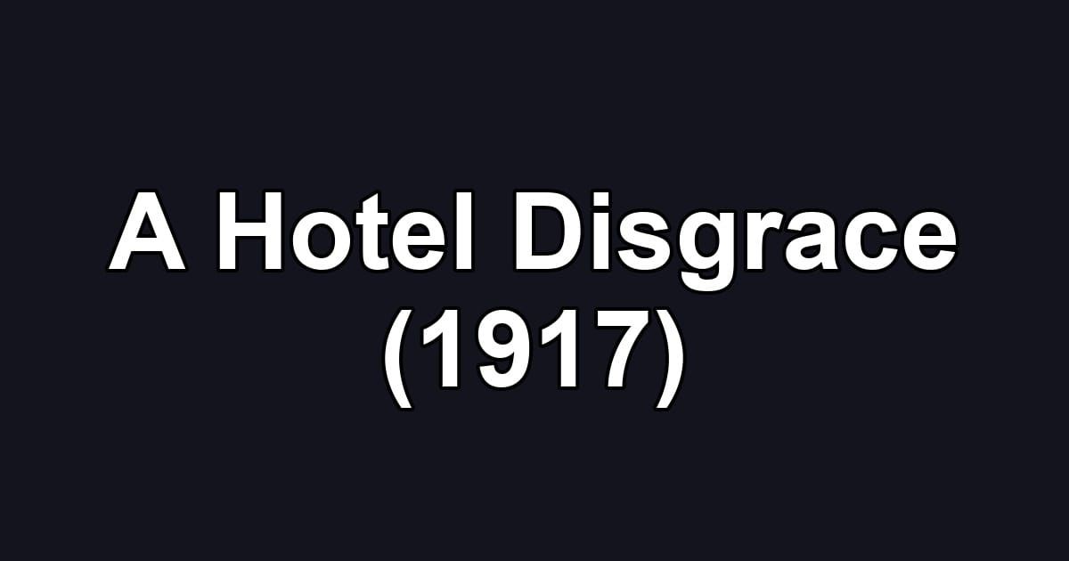 A Hotel Disgrace (1917)