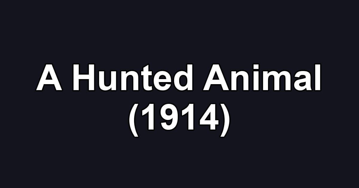 A Hunted Animal (1914)