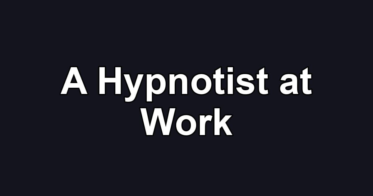 A Hypnotist at Work