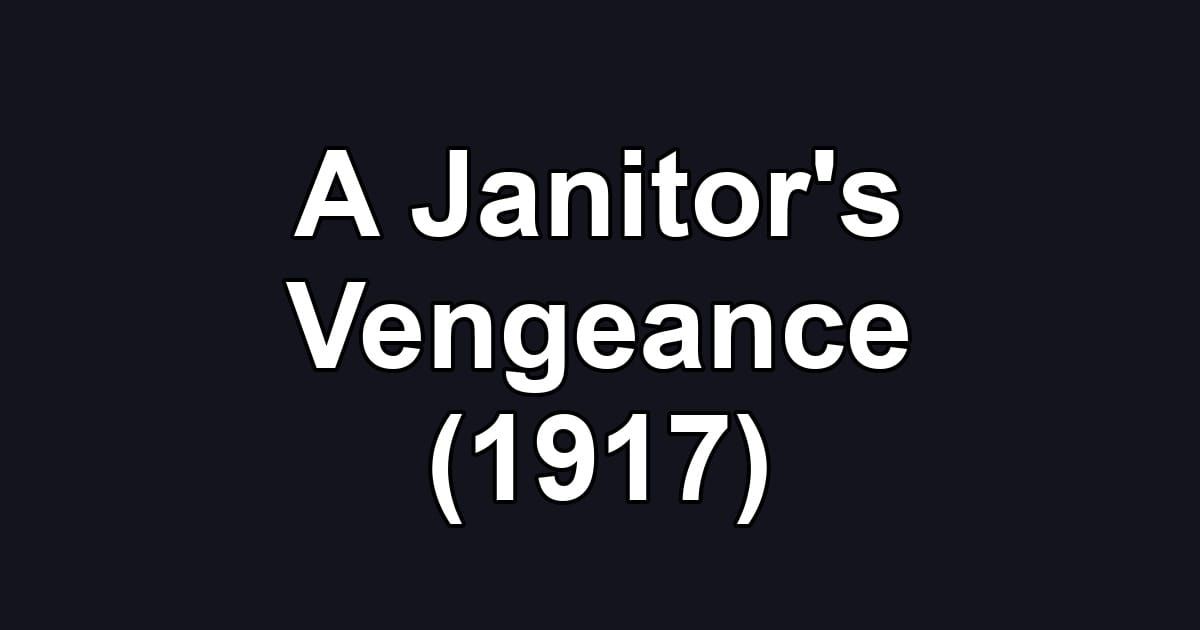 A Janitor's Vengeance (1917)