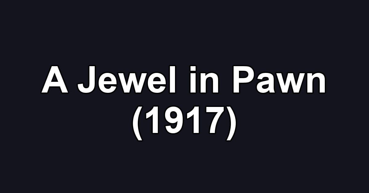 A Jewel in Pawn (1917)