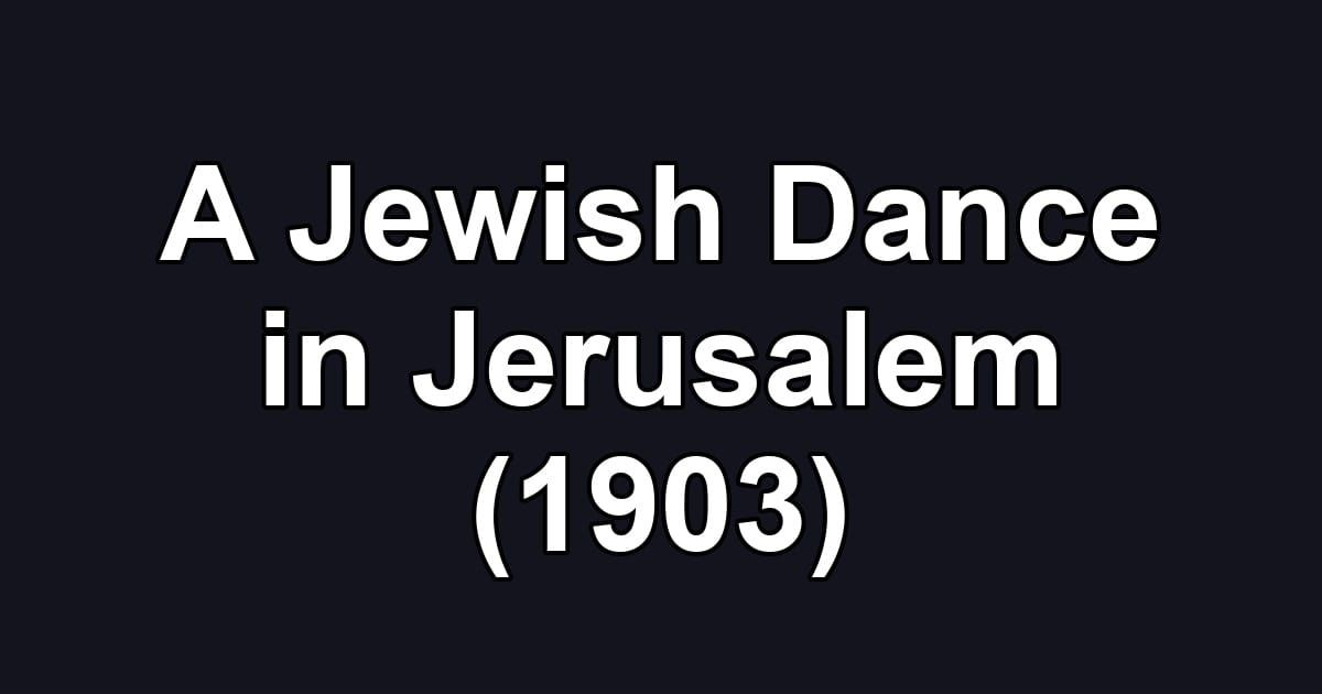 A Jewish Dance in Jerusalem (1903)