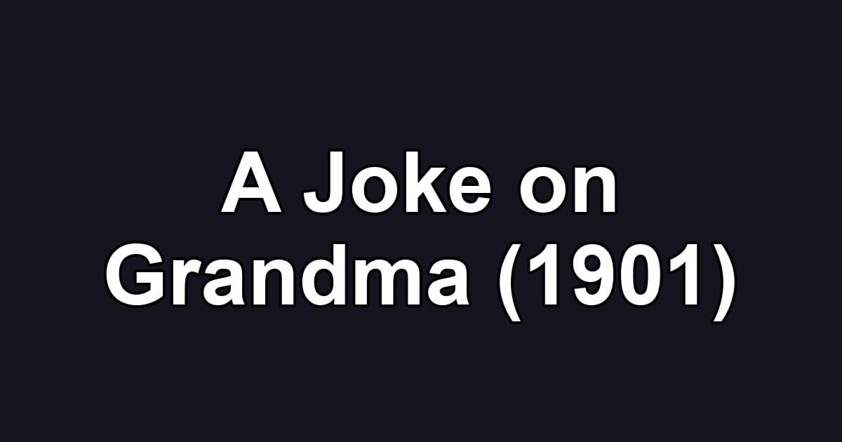 A Joke on Grandma (1901)