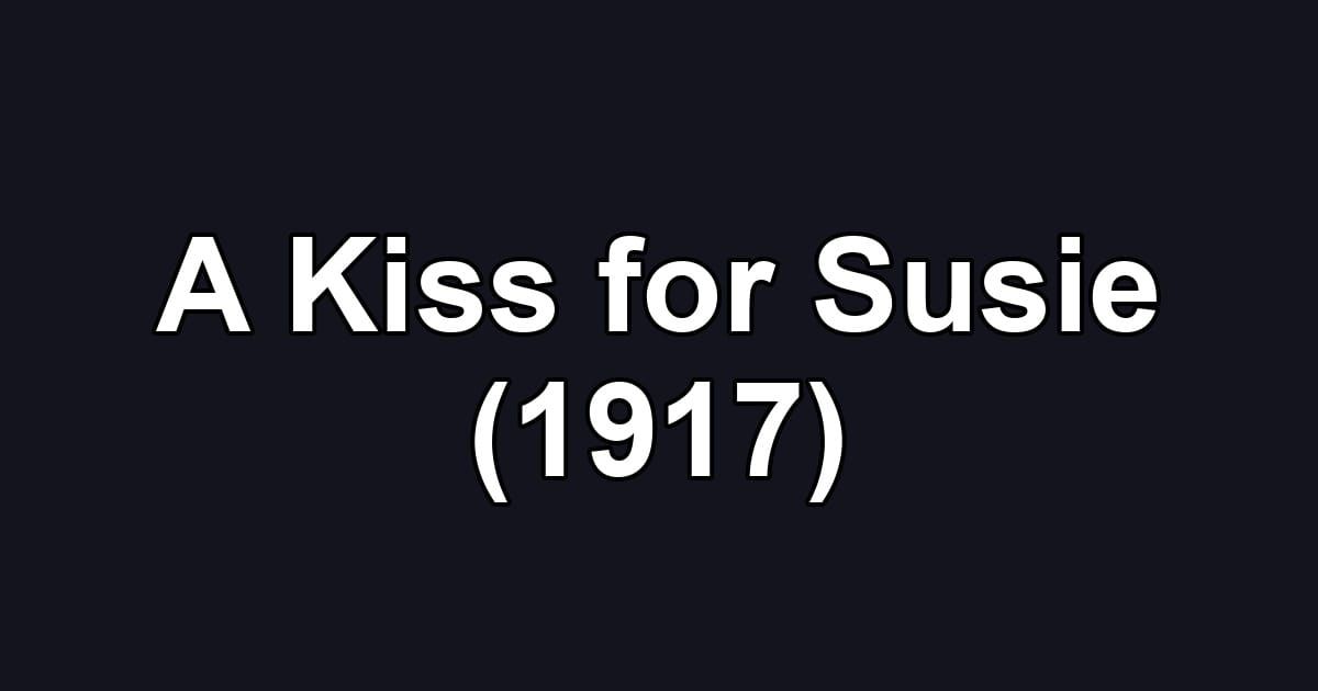 A Kiss for Susie (1917)