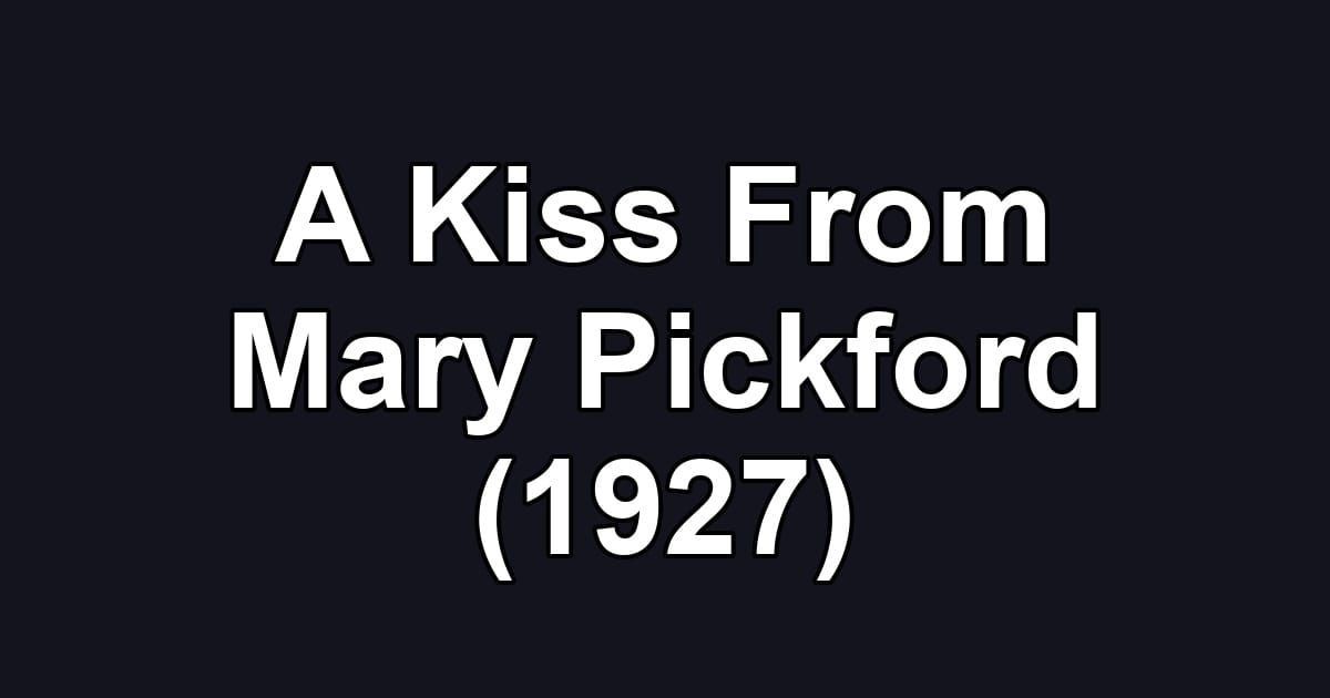 A Kiss From Mary Pickford (1927)