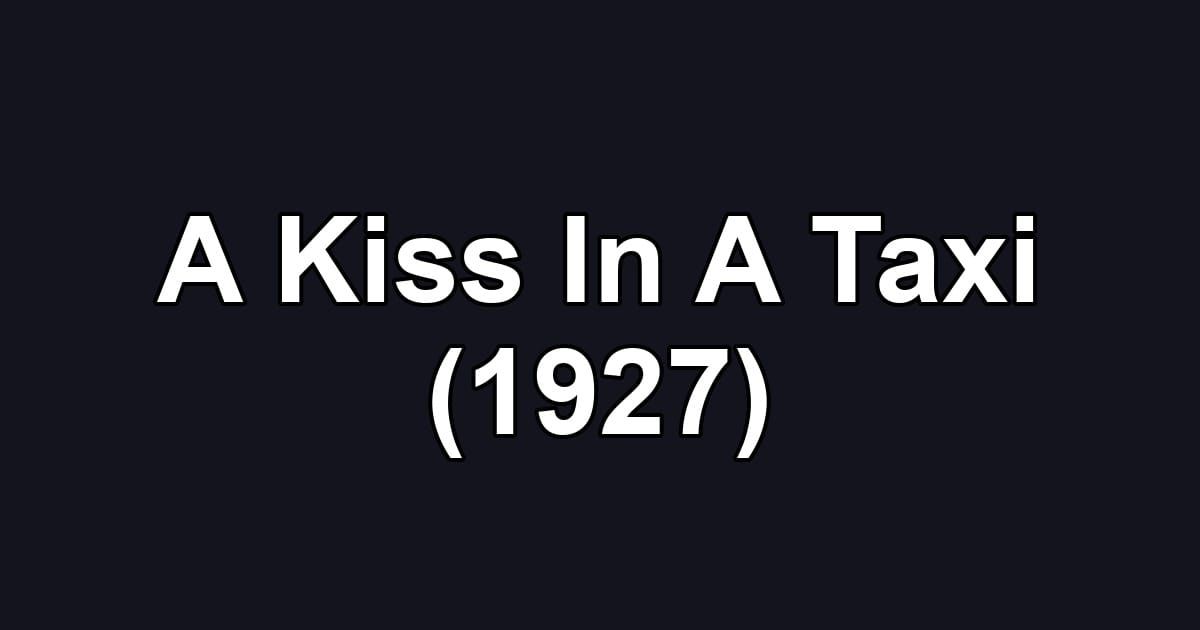 A Kiss In A Taxi (1927)