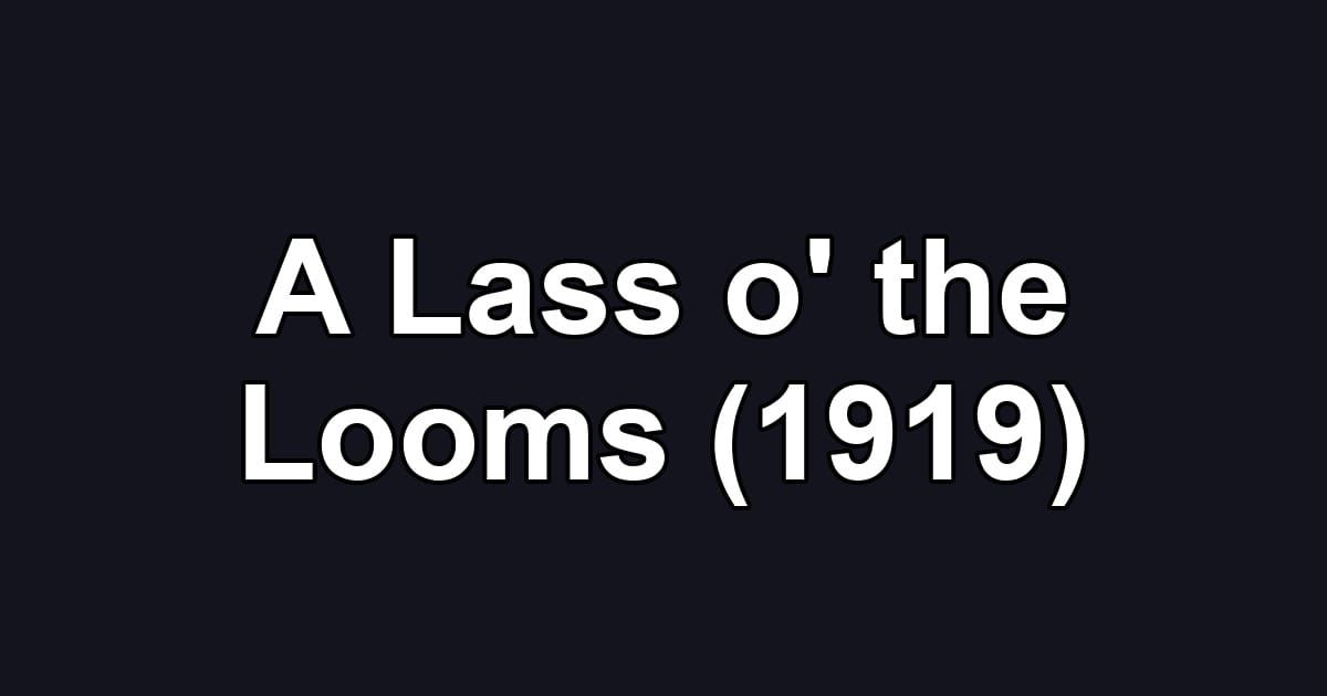 A Lass o' the Looms (1919)