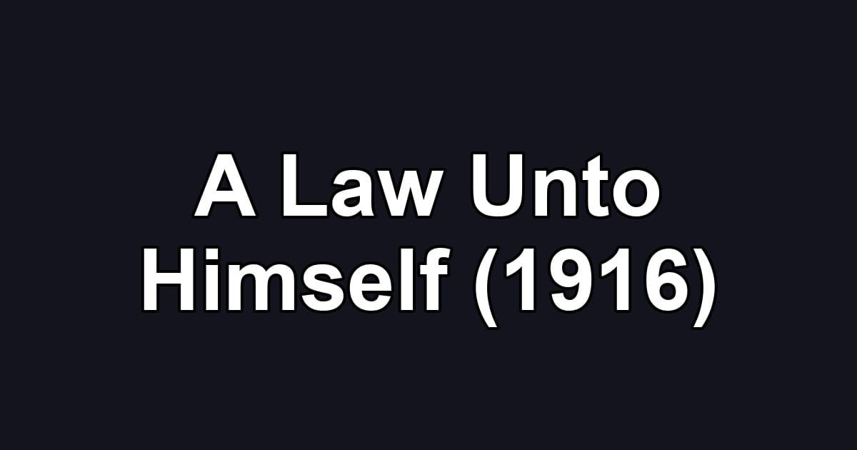 A Law Unto Himself (1916)