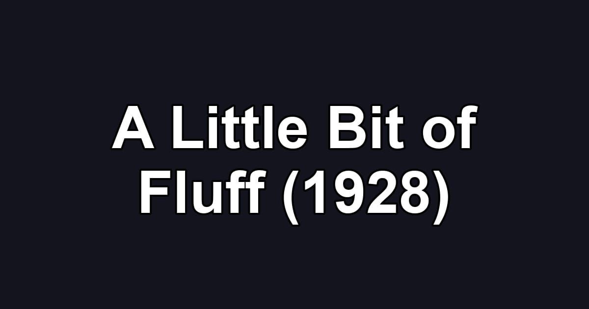 A Little Bit of Fluff (1928)