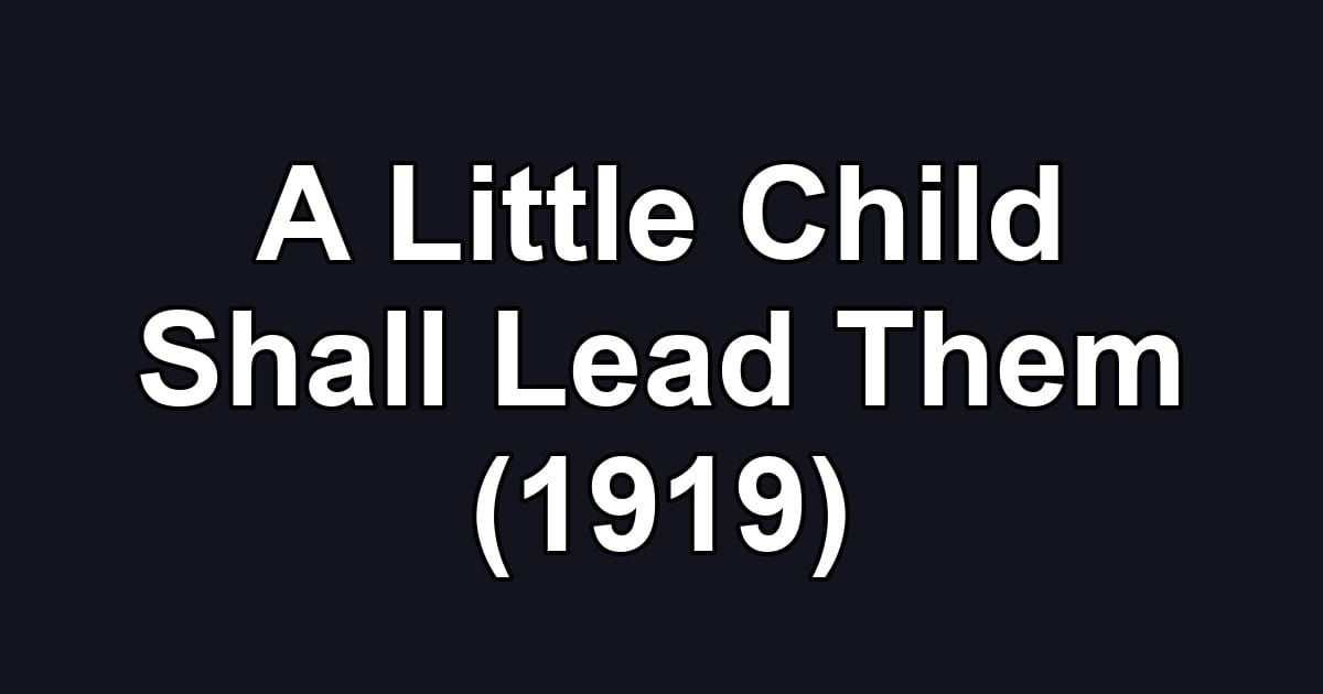 A Little Child Shall Lead Them (1919)