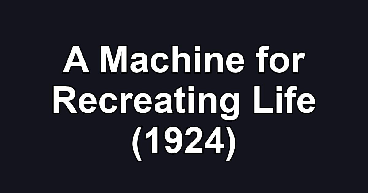 A Machine for Recreating Life (1924)