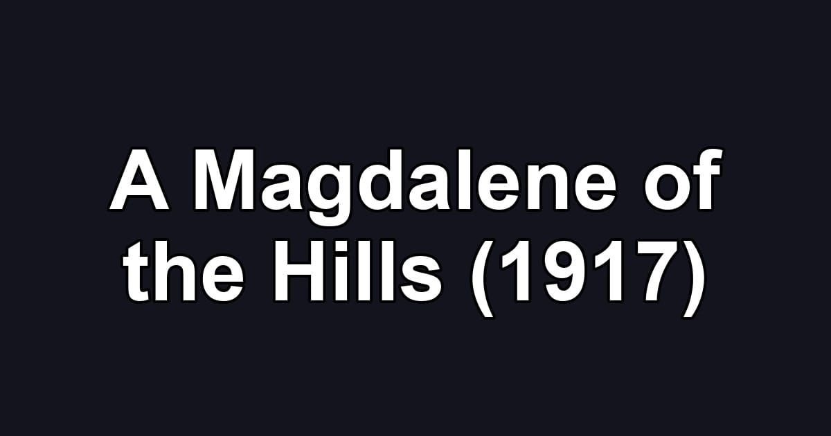 A Magdalene of the Hills (1917)