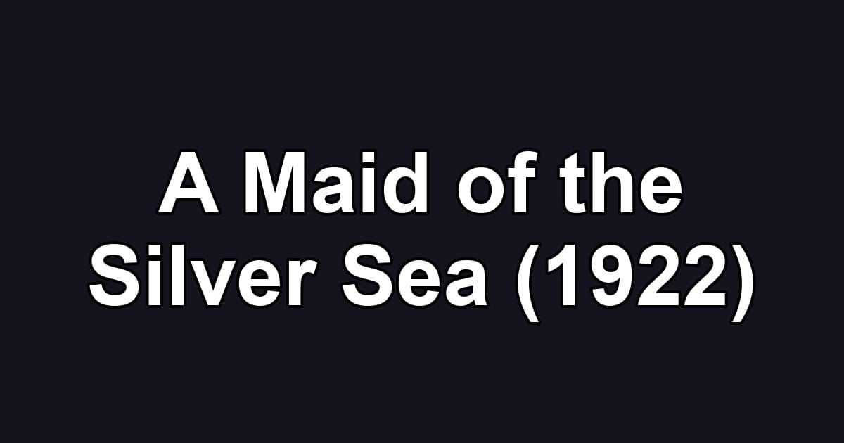 A Maid of the Silver Sea (1922)