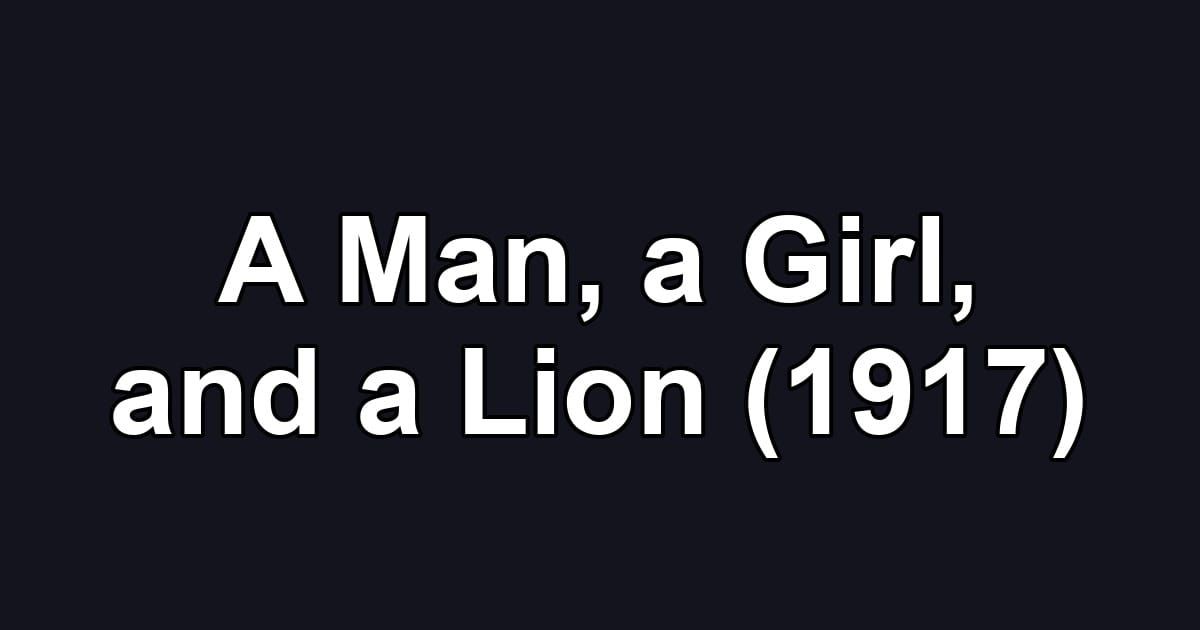 A Man, a Girl, and a Lion (1917)