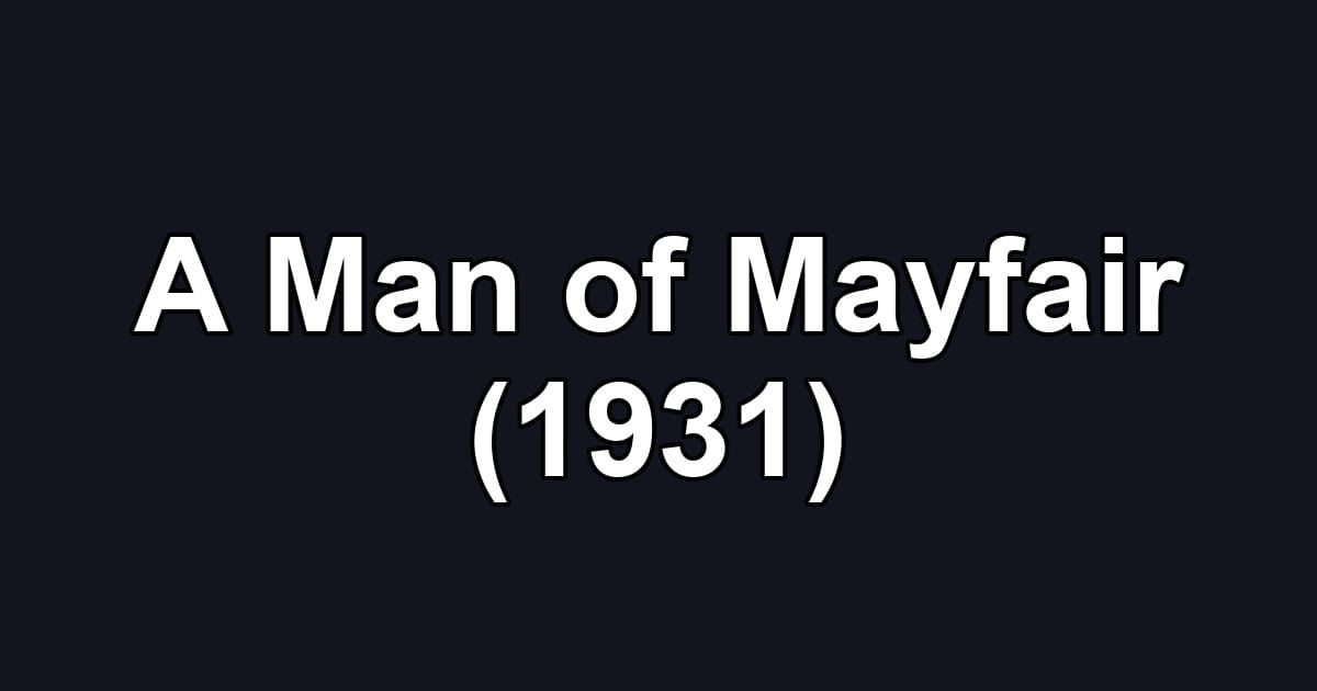 A Man of Mayfair (1931)