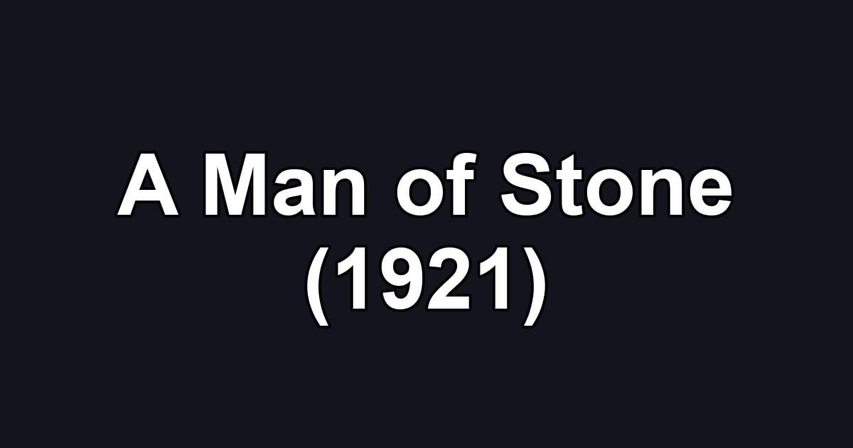 A Man of Stone (1921)
