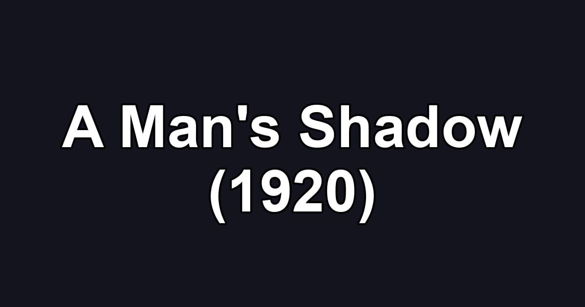 A Man's Shadow (1920)