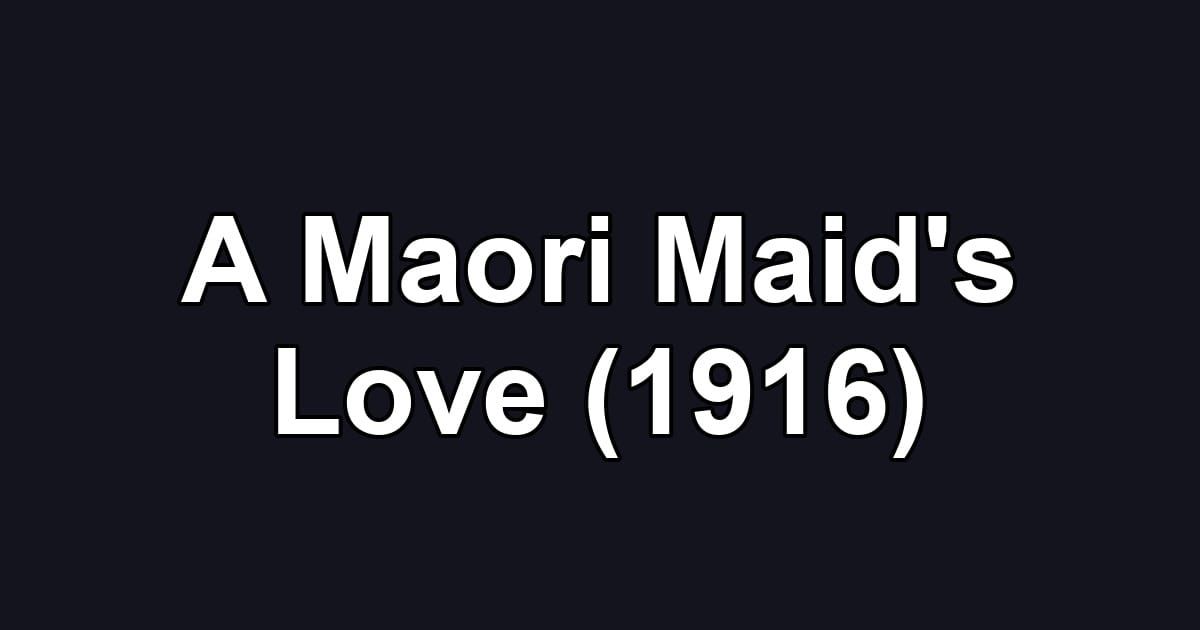 A Maori Maid's Love (1916)