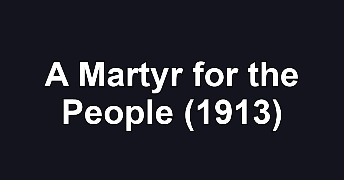 A Martyr for the People (1913)