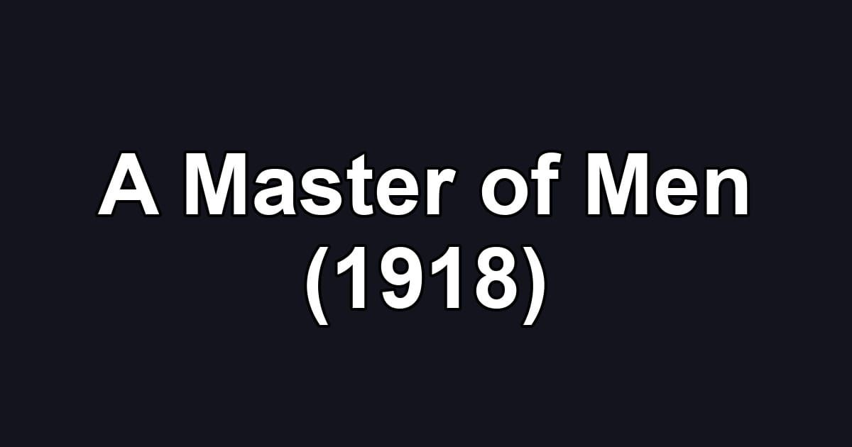 A Master of Men (1918)