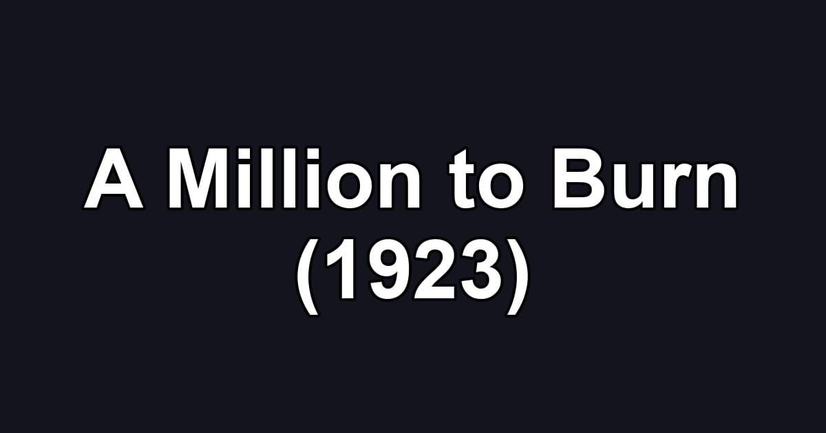 A Million to Burn (1923)