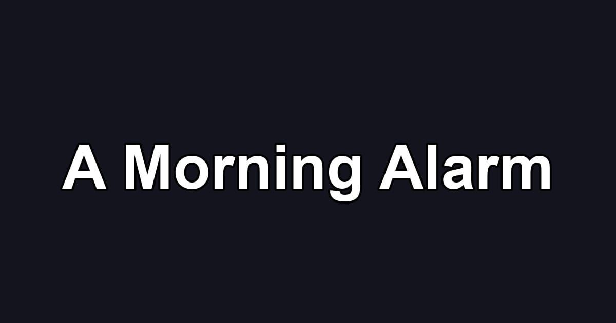 A Morning Alarm