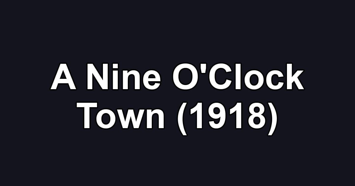 A Nine O'Clock Town (1918)