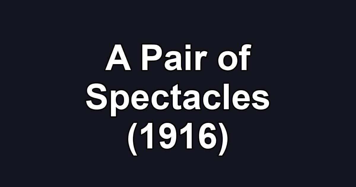 A Pair of Spectacles (1916)